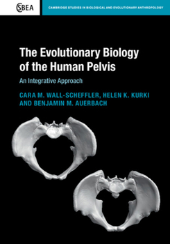 Hardcover The Evolutionary Biology of the Human Pelvis: An Integrative Approach Book