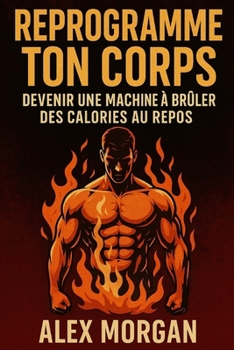 Paperback Reprogramme Ton Corps: Devenir une Machine à Brûler des Calories au Repos [French] Book
