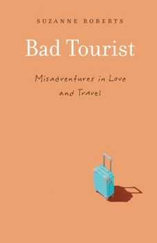 Paperback Bad Tourist: Misadventures in Love and Travel Book