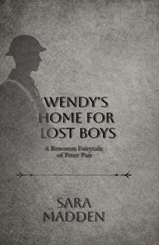 Wendy's Home for Lost Boys: a Rewoven Fairy Tale of Peter Pan