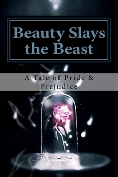 Paperback Beauty Slays the Beast: Pride & Prejudice Inspired, as Influenced by the Classic Fairy Tale, 'Beauty and the Beast' Book