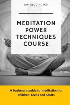 Paperback Meditation Power Techniques Course: A beginner's guide to meditation for children, teens and adults Book
