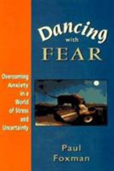 Hardcover Dancing with Fear: Overcoming Anxiety in a World of Stress and Uncertainty Book