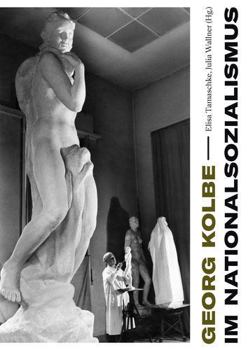 Paperback Georg Kolbe Im Nationalsozialismus: Kontinuitaten Und Bruche in Leben, Werk Und Rezeption [German] Book