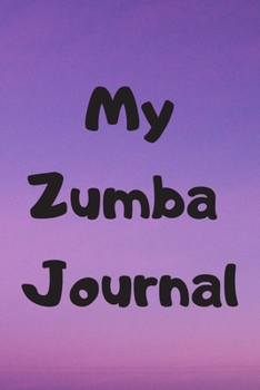 MY ZUMBA JOURNAL: Zumba Fitness Notebook to Write in | Friend GIft | The perfect way to record your hobby |