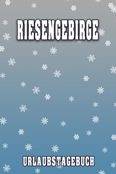 Riesengebirge Urlaubstagebuch: Reisetagebuch für Riesengebirge. Ideal für Skiurlaub, Winterurlaub oder Schneeurlaub.  Mit vorgefertigten Seiten und ... oder als Abschiedsgeschenk (German Edition)