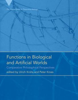 Functions in Biological and Artificial Worlds: Comparative Philosophical Perspectives - Book  of the Vienna Series in Theoretical Biology