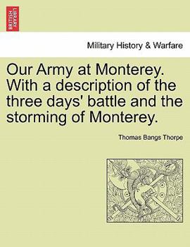 Paperback Our Army at Monterey. with a Description of the Three Days' Battle and the Storming of Monterey. Book