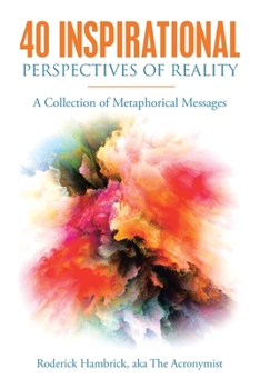 Hardcover 40 Inspirational Perspectives of Reality: A Collection of Metaphorical Messages Book
