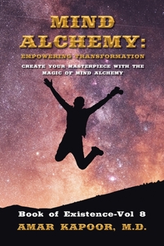 Paperback Mind Alchemy: Empowering Transformation: Create Your Masterpiece with the Magic of Mind Alchemy Book