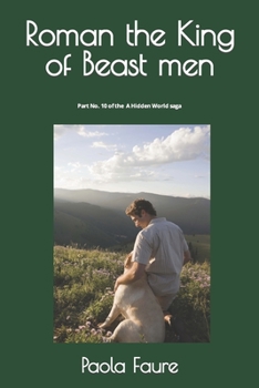 Roman the King of Beast men: Part No. 10 of the A Hidden World saga