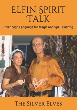 Paperback Elfin Spirit Talk: Elven Sign Language for Magic and Spell Casting Book