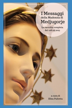 Paperback I Messaggi della Madonna di Medjugorje: La raccolta completa dal 1981 al 2023 [Italian] Book
