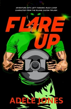 Flare Up: Adventure with Jett Faraday, much loved character from the Blaine Colton trilogy