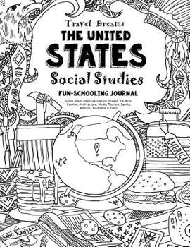 Paperback Travel Dreams United States - Social Studies Fun-Schooling Journal: Learn about American Culture Through the Arts, Fashion, Architecture, Music, Touri Book