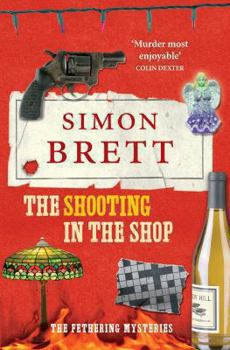 The Shooting in the Shop - Book #11 of the Fethering Mystery