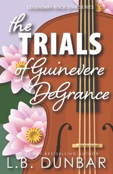 The Trials of Guinevere DeGrance - Book #5 of the Legendary Rock Stars
