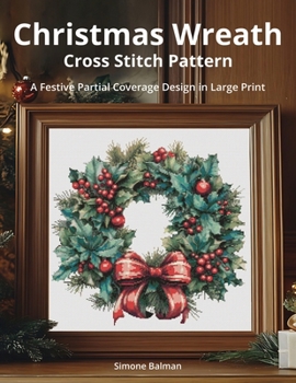 Christmas Wreath Cross Stitch Pattern: A Festive Partial Coverage Design in Large Print