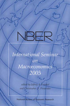 NBER International Seminar on Macroeconomics 2005 (NBER International Seminar on Macroeconomics Series)