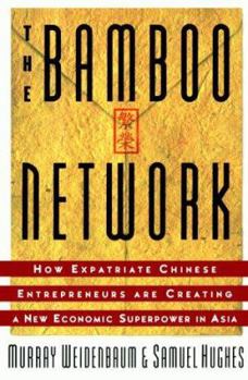 Hardcover The Bamboo Network: How Expatriate Chinese Entrepreneurs Are Creating a New Economic Superpower in Asia Book