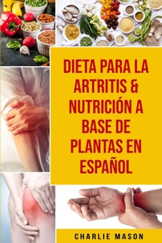 Paperback Dieta Para La Artritis & Nutrici?n A Base De Plantas En Espa?ol [Spanish] Book