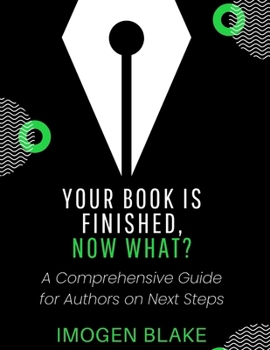 Paperback Your Book Is Finished, Now What? A Comprehensive Guide for Authors on Next Steps Book