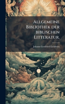 Allgemeine Bibliothek Der Biblischen Litteratur.