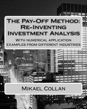 Paperback The Pay-Off Method: Re-Inventing Investment Analysis: With numerical application examples from different industries Book