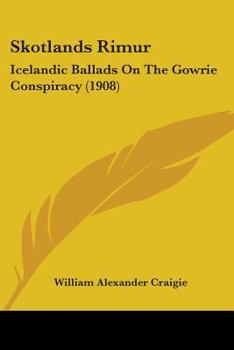 Paperback Skotlands Rimur: Icelandic Ballads On The Gowrie Conspiracy (1908) Book