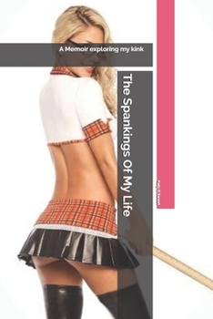 Paperback The Spankings Of My Life: A memoir exploring my kink. Book