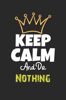 Paperback Keep Calm And Do Nothing Notebook - Nothing Funny Gift: Lined Notebook / Journal Gift, 120 Pages, 6x9, Soft Cover, Matte Finish Book