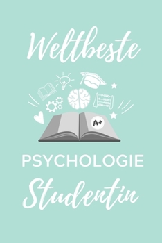 Weltbeste Psychologie Studentin: A5 Notizbuch LINIERT f�r Psychologie Studenten - zuk�nftige Psychologen - zum Studienstart - Erstes Semester - Abitur - witzige Geschenkidee
