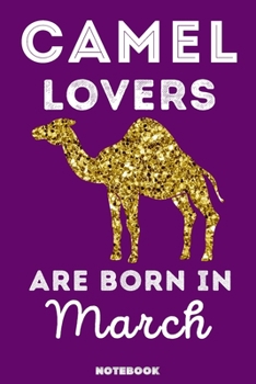 Paperback Camel Lovers Are Born In March: 120 Pages, 6x9, Soft Cover, Matte Finish, Lined Camel Journal, Funny Camel Notebook for Women, Gift Book