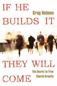 Paperback If He Builds It, They Will Come: The Secret to True Church Growth Book