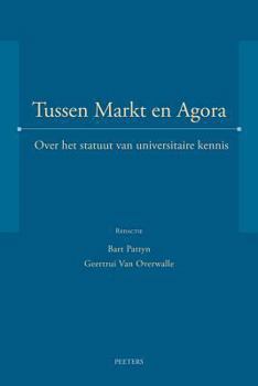 Paperback Tussen Markt En Agora: Over Het Statuut Van Universitaire Kennis [Dutch] Book