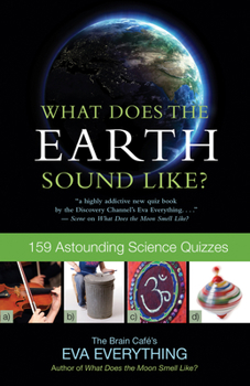 Paperback What Does the Earth Sound Like?: 159 Astounding Science Quizzes Book