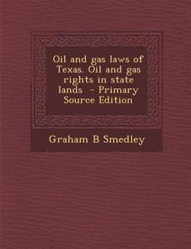 Paperback Oil and Gas Laws of Texas. Oil and Gas Rights in State Lands - Primary Source Edition Book