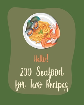 Paperback Hello! 200 Seafood for Two Recipes: Best Seafood for Two Cookbook Ever For Beginners [Book 1] Book