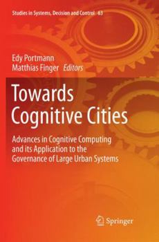 Paperback Towards Cognitive Cities: Advances in Cognitive Computing and Its Application to the Governance of Large Urban Systems Book