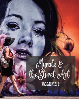 Murals and The Street Art: Hystory told on the walls - Photo book vol #1