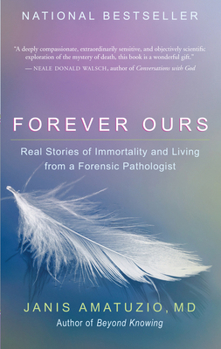 Paperback Forever Ours: Real Stories of Immortality and Living from a Forensic Pathologist Book