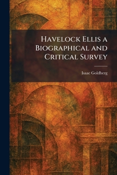 Havelock Ellis a Biographical and Critical Survey