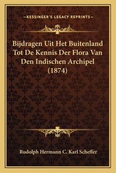 Paperback Bijdragen Uit Het Buitenland Tot De Kennis Der Flora Van Den Indischen Archipel (1874) [Dutch] Book