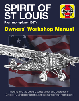 Hardcover Spirit of St Louis Owners' Workshop Manual: Ryan Monoplane (1927) - Insights Into the Design, Construction and Operation of Charles A. Lindbergh's Fam Book