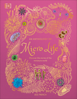 Hardcover An Anthology of Micro Life: Discover the Stories of the Miniature World Book