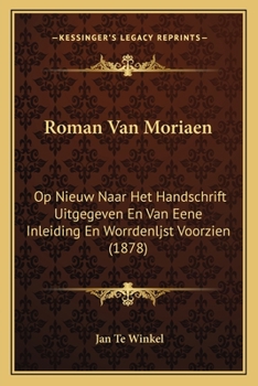Roman Van Moriaen: Op Nieuw Naar Het Handschrift Uitgegeven En Van Eene Inleiding En Worrdenljst Voorzien (1878)