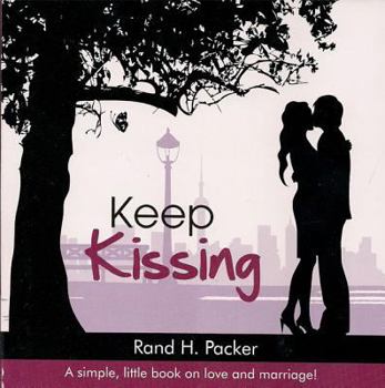 Paperback Keep Kissing: A Simple, Little Book about Love and Marriage Book