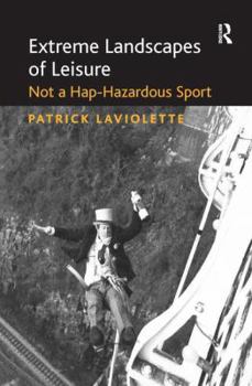 Extreme Landscapes of Leisure: Not a Hap-Hazardous Sport