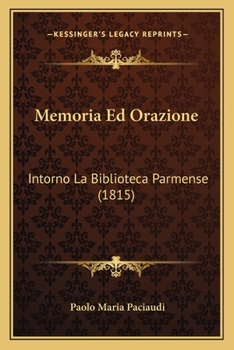 Paperback Memoria Ed Orazione: Intorno La Biblioteca Parmense (1815) Book