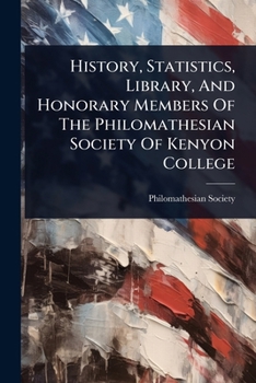 History, Statistics, Library, And Honorary Members Of The Philomathesian Society Of Kenyon College